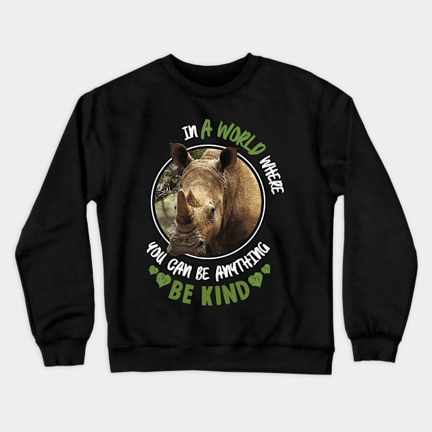 In The World Where You Can Be Anything Be Kind - Rhinoceros Crewneck Sweatshirt by monsieurfour